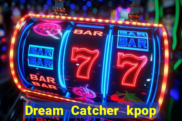 Dream Catcher kpop dreamcatcher kpop lightstick